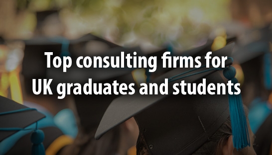 The top consulting firms for UK graduates and students