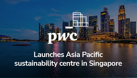 PwC launches Asia Pacific sustainability centre in Singapore